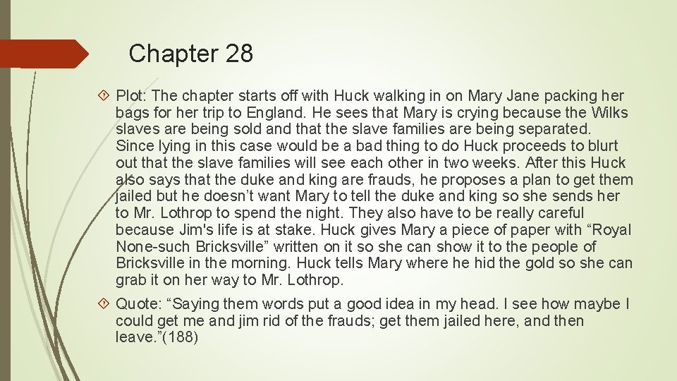 Chapter 28 Plot: The chapter starts off with Huck walking in on Mary Jane