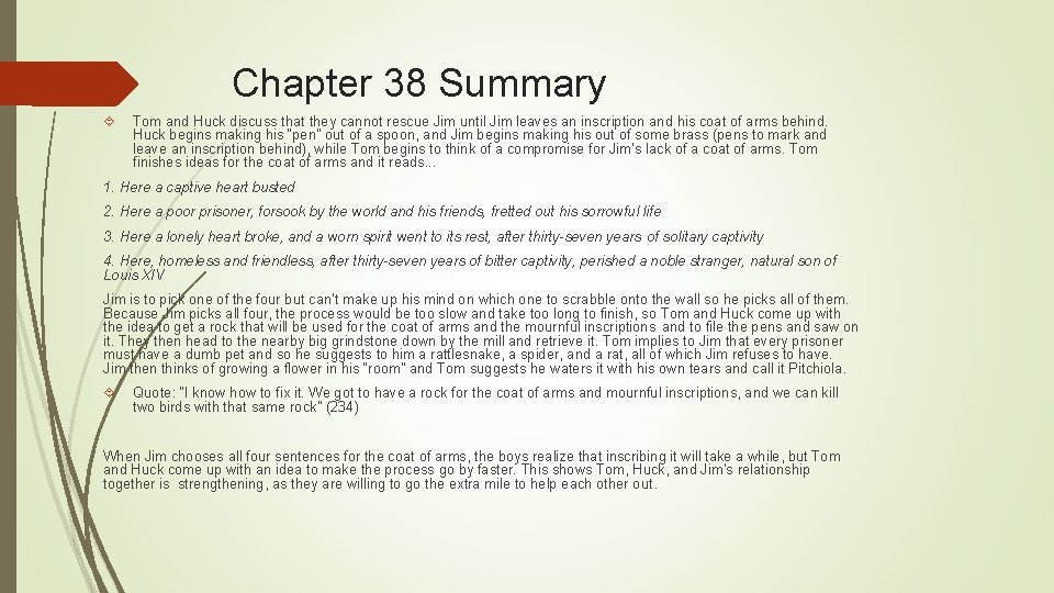 Chapter 38 Summary Tom and Huck discuss that they cannot rescue Jim until Jim