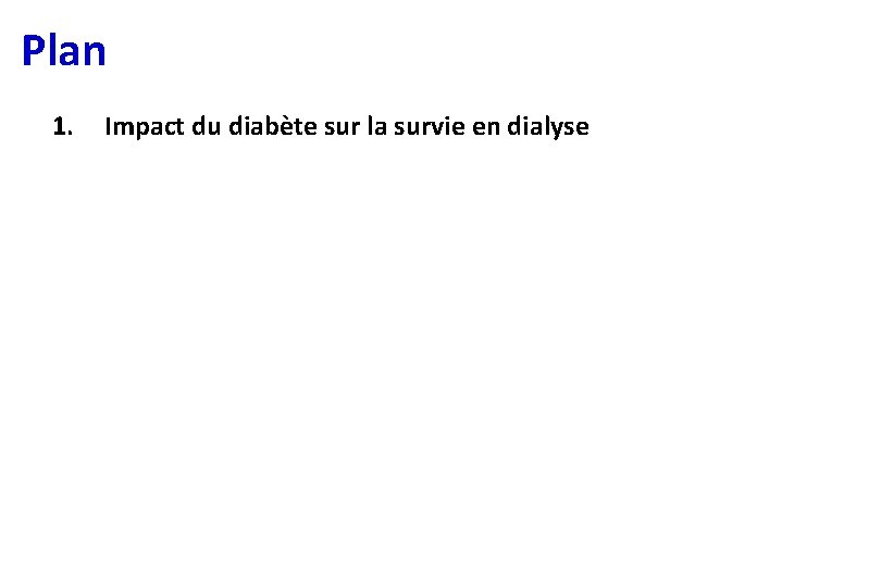 Plan 1. Impact du diabète sur la survie en dialyse 