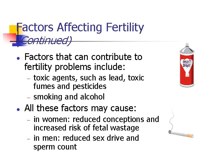 Factors Affecting Fertility (Continued) l Factors that can contribute to fertility problems include: -