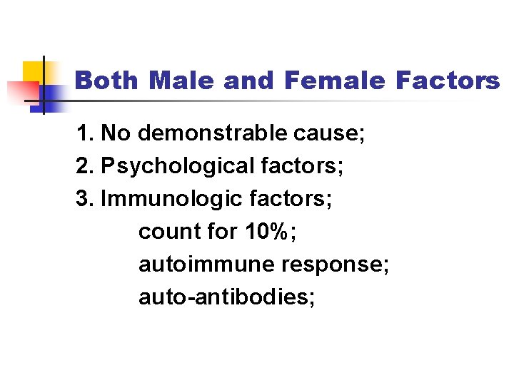 Both Male and Female Factors 1. No demonstrable cause; 2. Psychological factors; 3. Immunologic