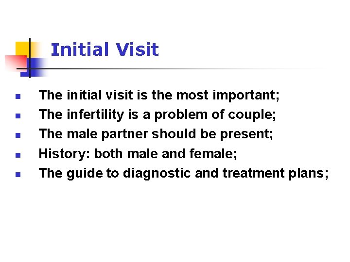 Initial Visit n n n The initial visit is the most important; The infertility