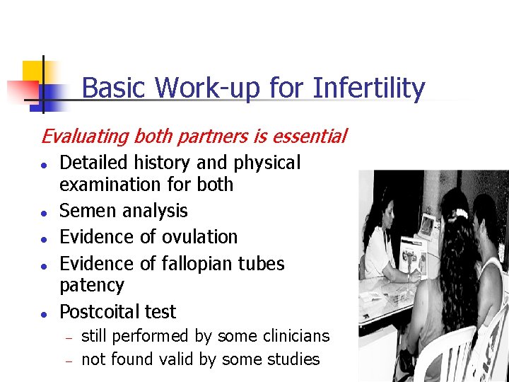 Basic Work-up for Infertility Evaluating both partners is essential l l Detailed history and