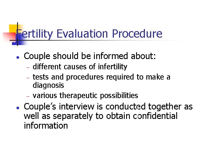 Fertility Evaluation Procedure Couple should be informed about: l different causes of infertility tests