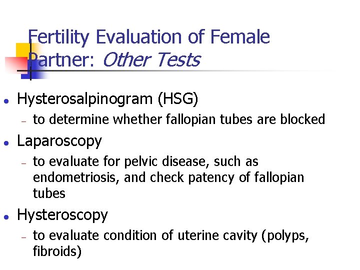 Fertility Evaluation of Female Partner: Other Tests l Hysterosalpinogram (HSG) - l Laparoscopy -