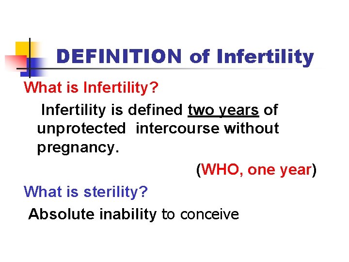 DEFINITION of Infertility What is Infertility? Infertility is defined two years of unprotected intercourse