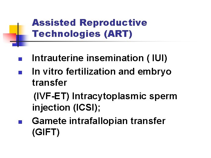 Assisted Reproductive Technologies (ART) n n n Intrauterine insemination ( IUI) In vitro fertilization