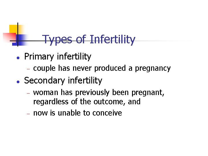 Types of Infertility l Primary infertility - l couple has never produced a pregnancy