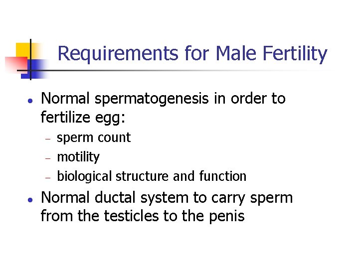 Requirements for Male Fertility l Normal spermatogenesis in order to fertilize egg: - l