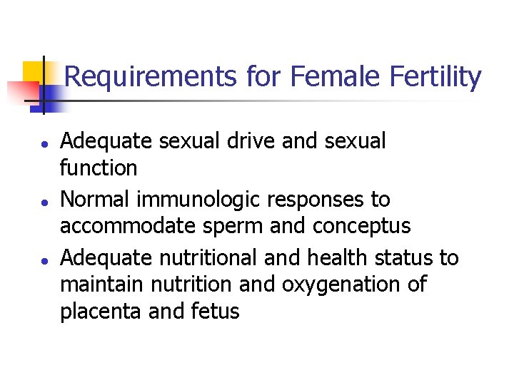 Requirements for Female Fertility l l l Adequate sexual drive and sexual function Normal