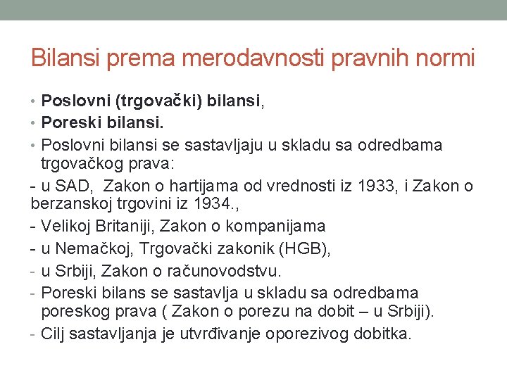 Bilansi prema merodavnosti pravnih normi • Poslovni (trgovački) bilansi, • Poreski bilansi. • Poslovni