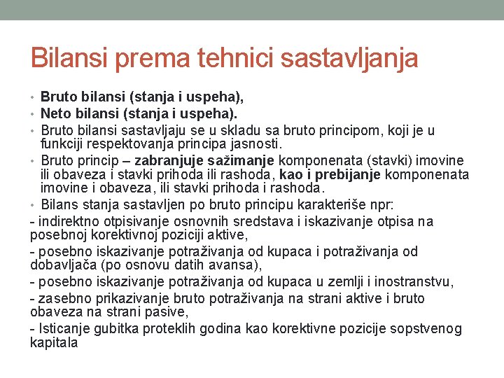 Bilansi prema tehnici sastavljanja • Bruto bilansi (stanja i uspeha), • Neto bilansi (stanja