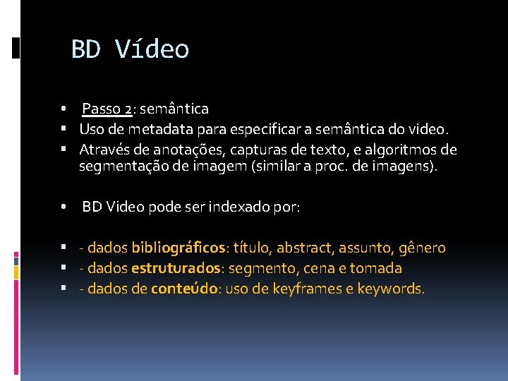 BD Vídeo • Passo 2: semântica Uso de metadata para especificar a semântica do