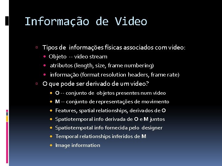 Informação de Video Tipos de informações físicas associados com video: · Objeto -- video