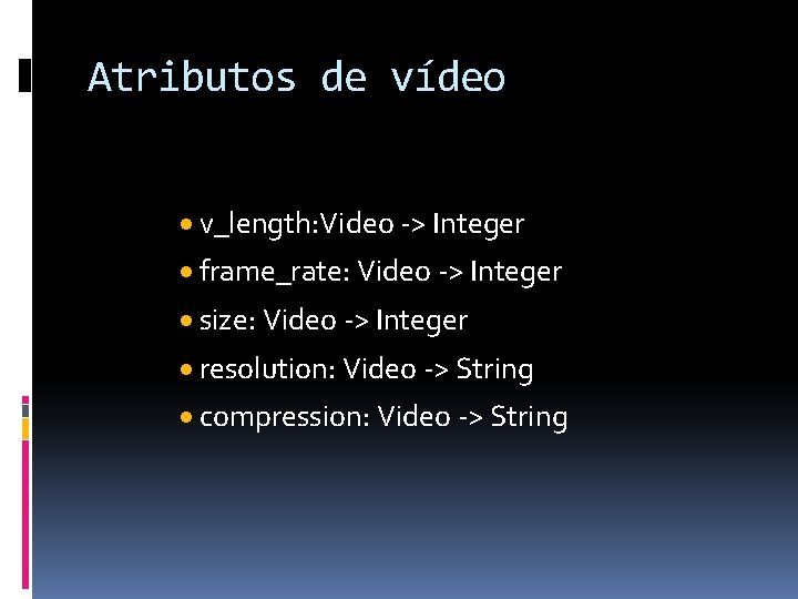 Atributos de vídeo · v_length: Video -> Integer · frame_rate: Video -> Integer ·