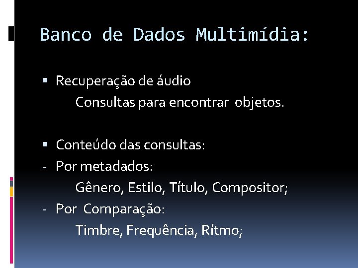 Banco de Dados Multimídia: Recuperação de áudio Consultas para encontrar objetos. Conteúdo das consultas: