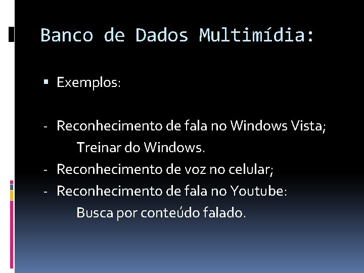 Banco de Dados Multimídia: Exemplos: - Reconhecimento de fala no Windows Vista; Treinar do