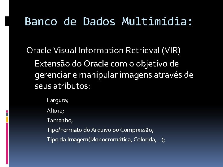 Banco de Dados Multimídia: Oracle Visual Information Retrieval (VIR) Extensão do Oracle com o