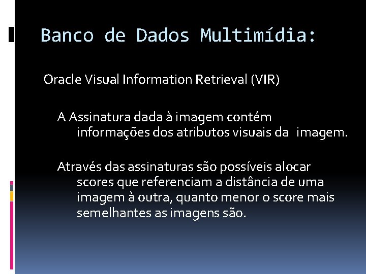 Banco de Dados Multimídia: Oracle Visual Information Retrieval (VIR) A Assinatura dada à imagem