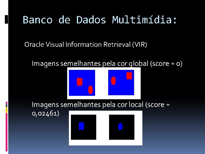 Banco de Dados Multimídia: Oracle Visual Information Retrieval (VIR) Imagens semelhantes pela cor global