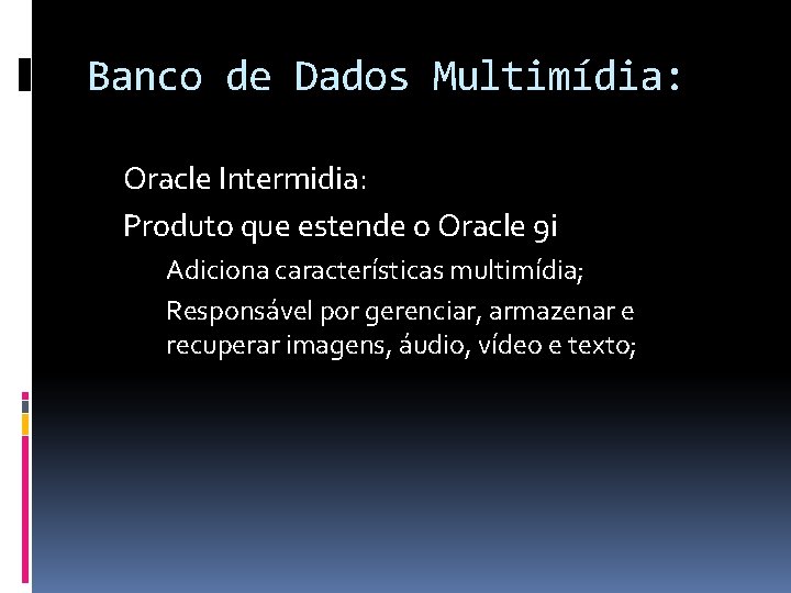 Banco de Dados Multimídia: Oracle Intermidia: Produto que estende o Oracle 9 i Adiciona