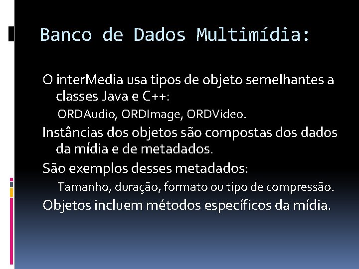 Banco de Dados Multimídia: O inter. Media usa tipos de objeto semelhantes a classes