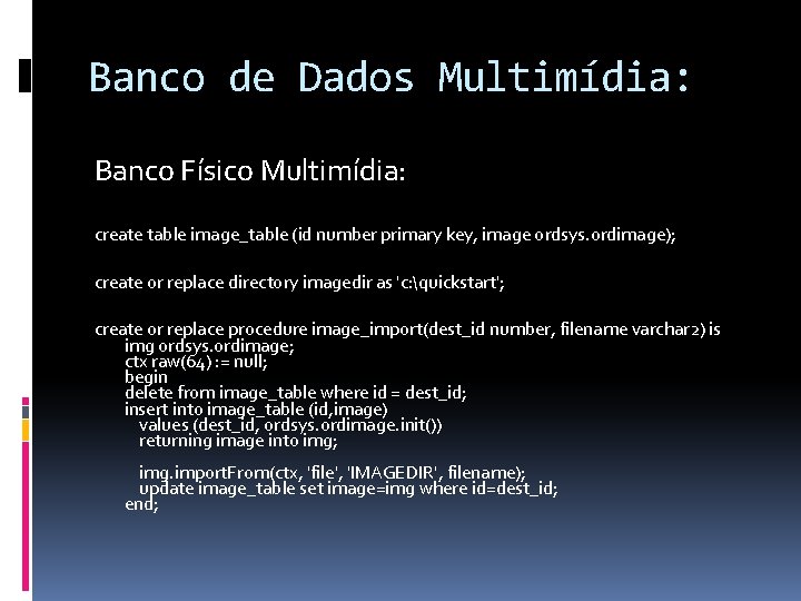 Banco de Dados Multimídia: Banco Físico Multimídia: create table image_table (id number primary key,