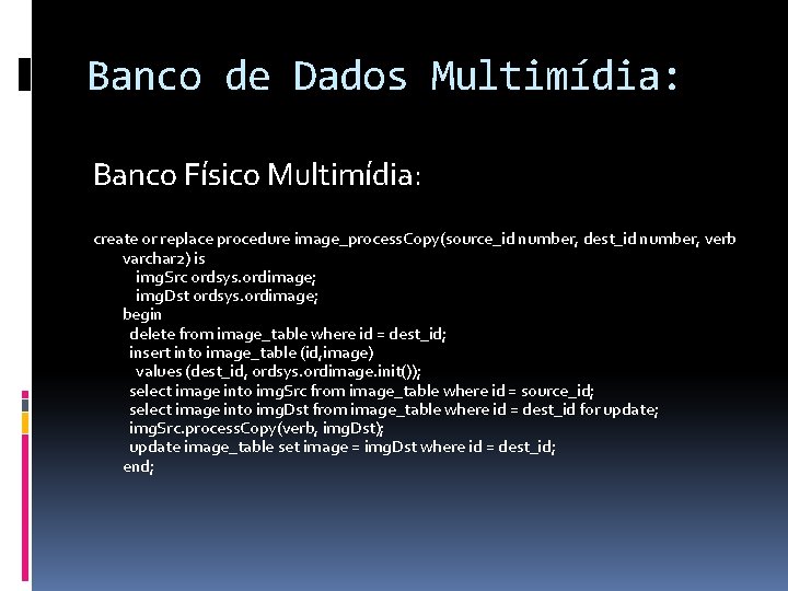 Banco de Dados Multimídia: Banco Físico Multimídia: create or replace procedure image_process. Copy(source_id number,