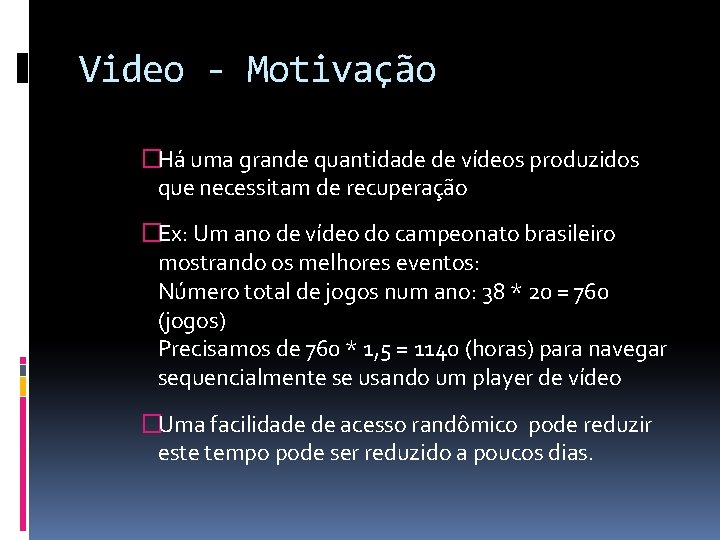 Video - Motivação �Há uma grande quantidade de vídeos produzidos que necessitam de recuperação