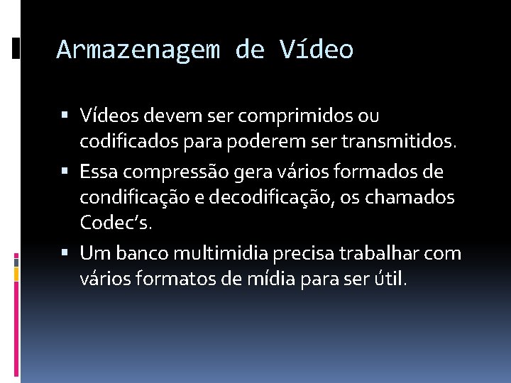 Armazenagem de Vídeos devem ser comprimidos ou codificados para poderem ser transmitidos. Essa compressão