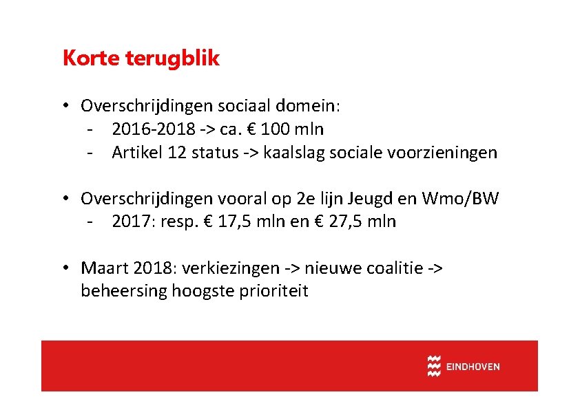 Korte terugblik • Overschrijdingen sociaal domein: - 2016 -2018 -> ca. € 100 mln