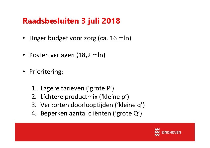 Raadsbesluiten 3 juli 2018 • Hoger budget voor zorg (ca. 16 mln) • Kosten