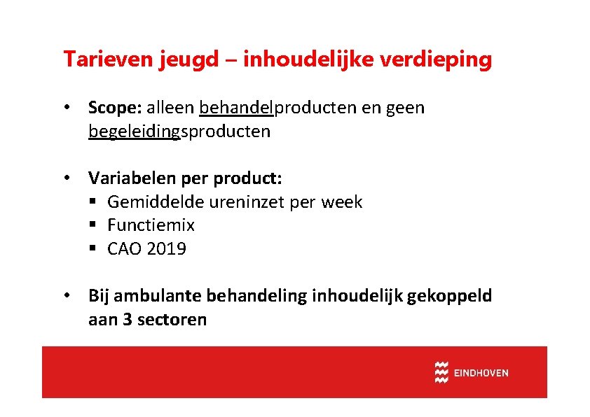 Tarieven jeugd – inhoudelijke verdieping • Scope: alleen behandelproducten en geen begeleidingsproducten • Variabelen