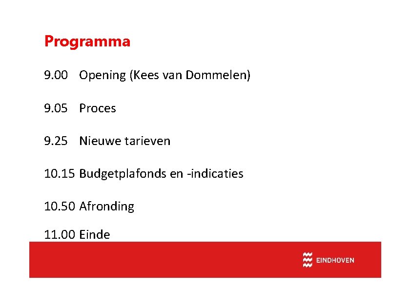 Programma 9. 00 Opening (Kees van Dommelen) 9. 05 Proces 9. 25 Nieuwe tarieven