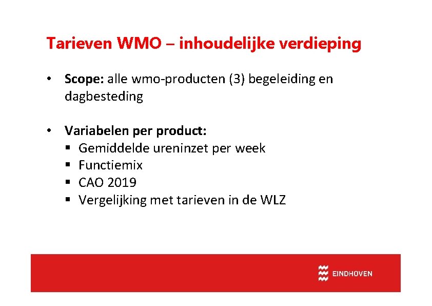 Tarieven WMO – inhoudelijke verdieping • Scope: alle wmo-producten (3) begeleiding en dagbesteding •