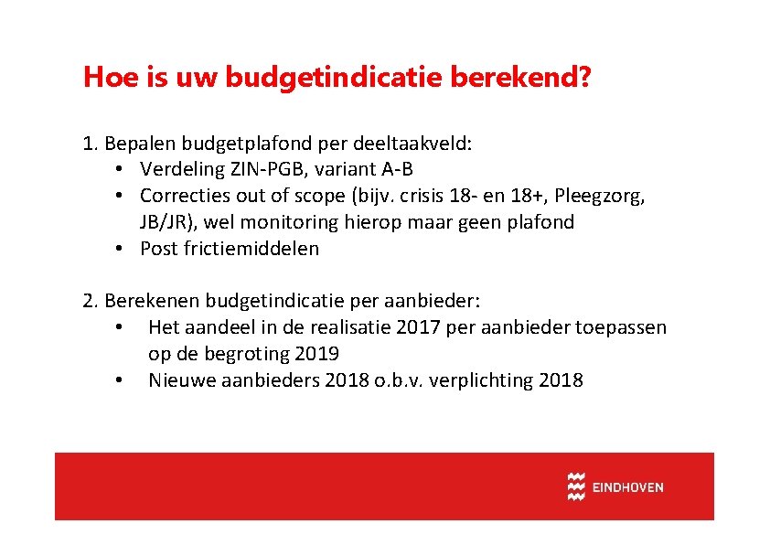 Hoe is uw budgetindicatie berekend? 1. Bepalen budgetplafond per deeltaakveld: • Verdeling ZIN-PGB, variant