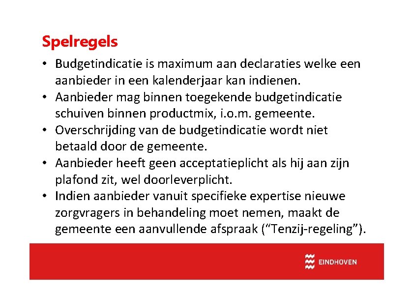 Spelregels • Budgetindicatie is maximum aan declaraties welke een aanbieder in een kalenderjaar kan