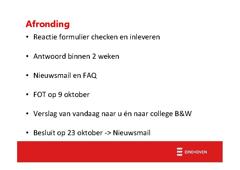 Afronding • Reactie formulier checken en inleveren • Antwoord binnen 2 weken • Nieuwsmail