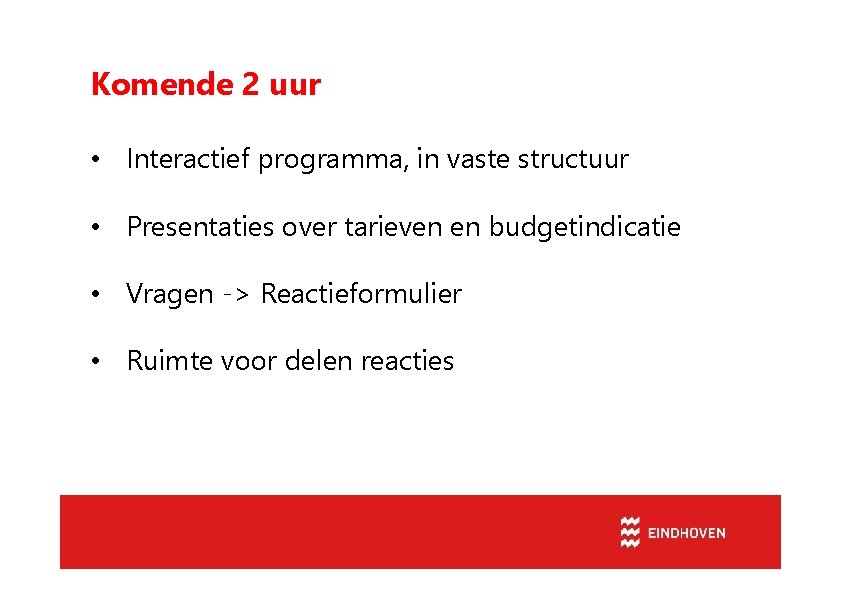 Komende 2 uur • Interactief programma, in vaste structuur • Presentaties over tarieven en