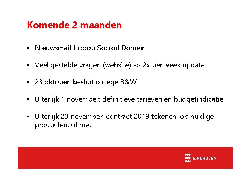 Komende 2 maanden • Nieuwsmail Inkoop Sociaal Domein • Veel gestelde vragen (website) ->