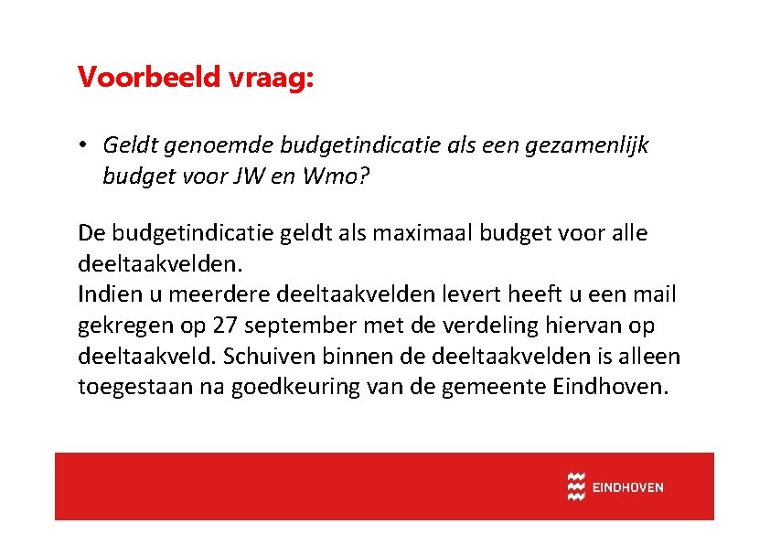 Voorbeeld vraag: • Geldt genoemde budgetindicatie als een gezamenlijk budget voor JW en Wmo?