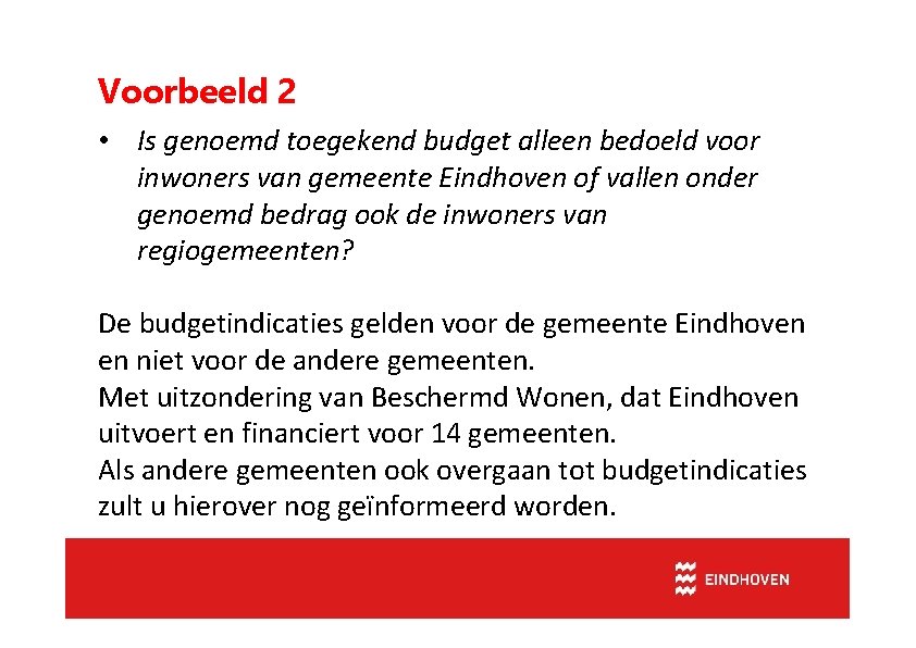 Voorbeeld 2 • Is genoemd toegekend budget alleen bedoeld voor inwoners van gemeente Eindhoven