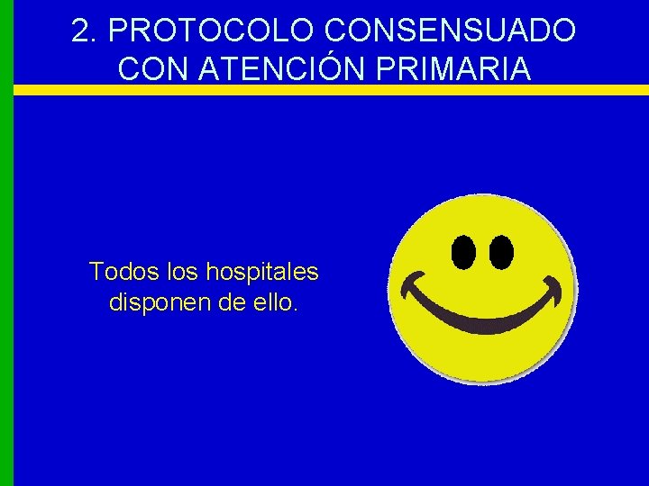 2. PROTOCOLO CONSENSUADO CON ATENCIÓN PRIMARIA Todos los hospitales disponen de ello. 