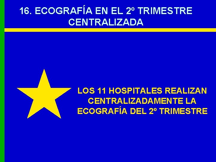 16. ECOGRAFÍA EN EL 2º TRIMESTRE CENTRALIZADA LOS 11 HOSPITALES REALIZAN CENTRALIZADAMENTE LA ECOGRAFÍA