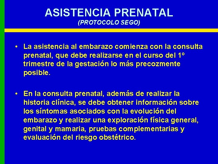 ASISTENCIA PRENATAL (PROTOCOLO SEGO) • La asistencia al embarazo comienza con la consulta prenatal,