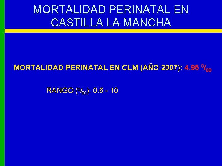 MORTALIDAD PERINATAL EN CASTILLA LA MANCHA MORTALIDAD PERINATAL EN CLM (AÑO 2007): 4. 95