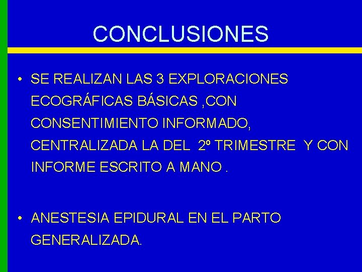 CONCLUSIONES • SE REALIZAN LAS 3 EXPLORACIONES ECOGRÁFICAS BÁSICAS , CONSENTIMIENTO INFORMADO, CENTRALIZADA LA