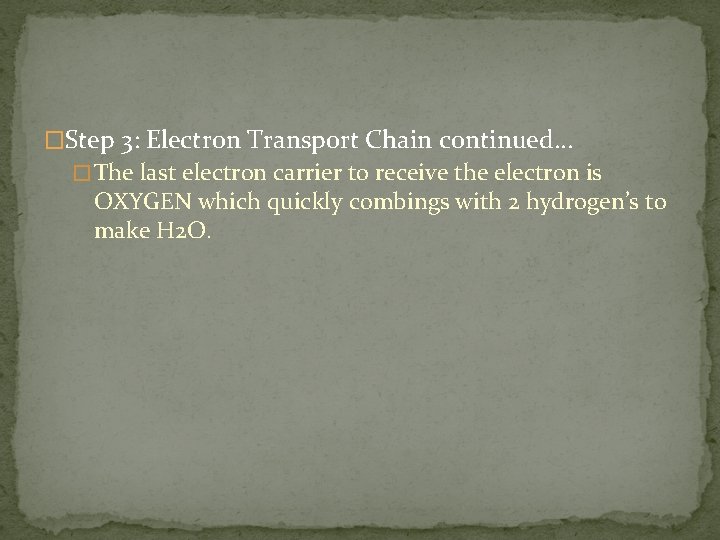 �Step 3: Electron Transport Chain continued… � The last electron carrier to receive the �Step 3: Electron Transport Chain continued… � The last electron carrier to receive the