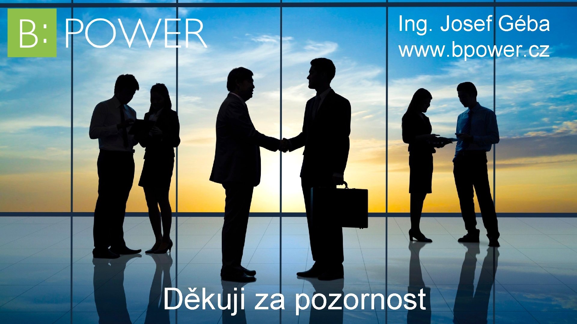 Ing. Josef Géba www. bpower. cz Děkuji za pozornost 