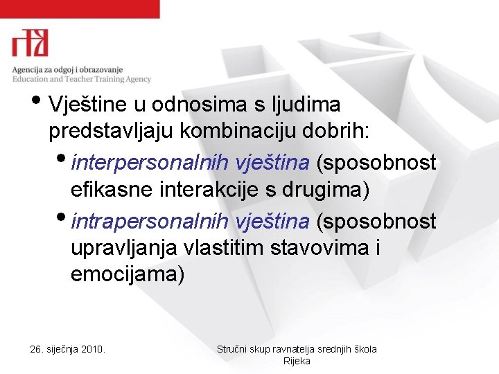  • Vještine u odnosima s ljudima predstavljaju kombinaciju dobrih: • interpersonalnih vještina (sposobnost